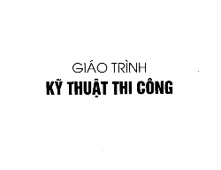 Bản vẽ Giáo trình kỹ thuật thi công - Nguyễn Đức Chương